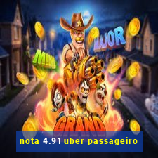 nota 4.91 uber passageiro